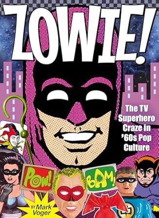 zowie the tv superhero craze in 60s pop culture 1st edition mark voger 160549125x, 978-1605491257