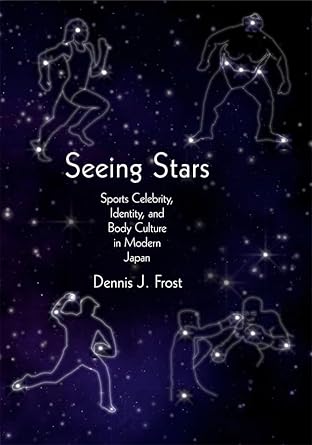 seeing stars sports celebrity identity and body culture in modern japan 1st edition dennis j frost