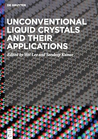 unconventional liquid crystals and their applications 1st edition wei lee ,sandeep kumar 3110583038,