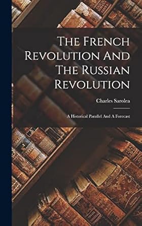 the french revolution and the russian revolution a historical parallel and a forecast 1st edition charles