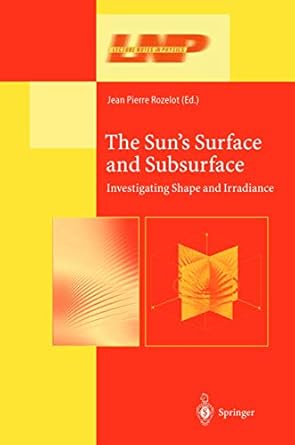 the suns surface and subsurface investigating shape and irradiance 1st edition jean pierre rozelot