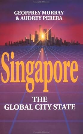 singapore the global city state 1st edition audrey murray, geoffrey, perera 0312129580, 978-0312129583