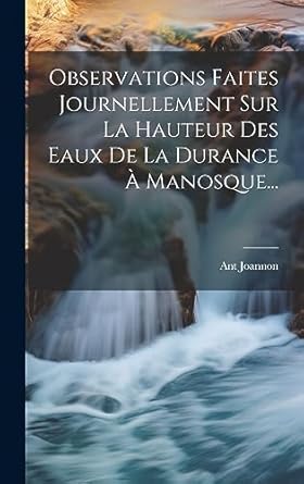 observations faites journellement sur la hauteur des eaux de la durance a manosque 1st edition ant joannon