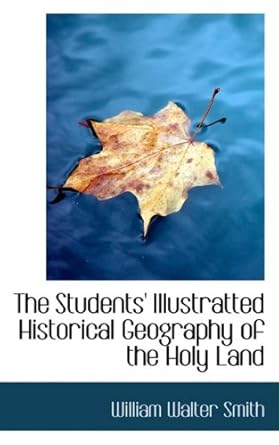 the students illustratted historical geography of the holy land 1st edition william walter smith 055494233x,