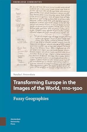 transforming europe in the images of the world 1110 1500 fuzzy geographies 1st edition natalia petrovskaia