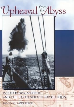 upheaval from the abyss ocean floor mapping and the earth science revolution 1st edition mr david m lawrence