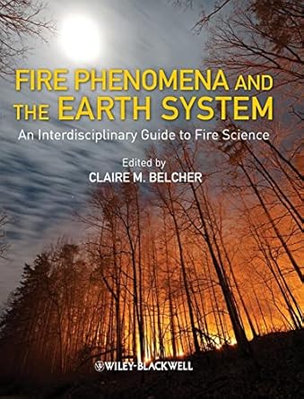 fire phenomena and the earth system an interdisciplinary guide to fire science 1st edition claire m belcher