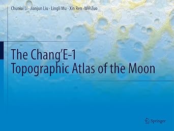 the change 1 topographic atlas of the moon 1st edition chunlai li ,jianjun liu ,lingli mu ,xin ren ,wei zuo
