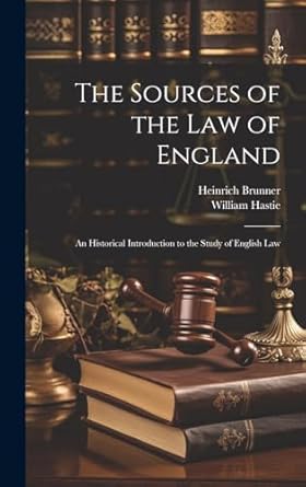the sources of the law of england an historical introduction to the study of english law 1st edition william