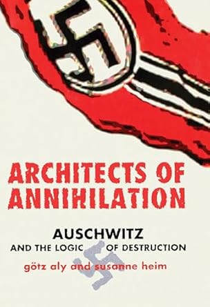 architects of annihilation auschwitz and the logic of destruction 1st edition gotz aly ,susanne heim ,a g