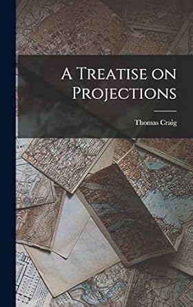 a treatise on projections 1st edition thomas craig 1018244360, 978-1018244365