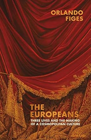 the europeans three lives and the making of a cosmopolitan culture 1st edition orlando figes 0241004896,