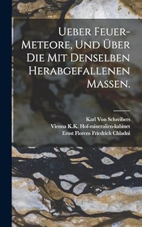 ueber feuer meteore und uber die mit denselben herabgefallenen massen 1st edition ernst florens friedrich