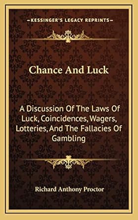 chance and luck a discussion of the laws of luck coincidences wagers lotteries and the fallacies of gambling