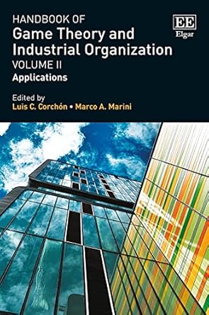 handbook of game theory and industrial organization volume ii applications 1st edition luis c corchon ,marco
