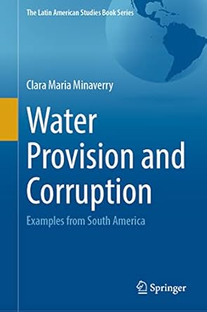 water provision and corruption examples from south america 1st edition clara maria minaverry 303104732x,
