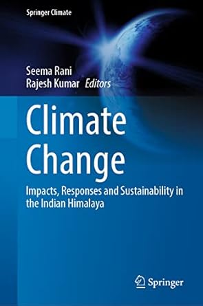 climate change impacts responses and sustainability in the indian himalaya 1st edition seema rani ,rajesh