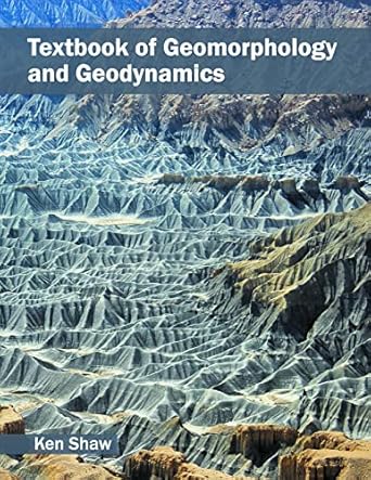 textbook of geomorphology and geodynamics 1st edition ken shaw 1682861163, 978-1682861165