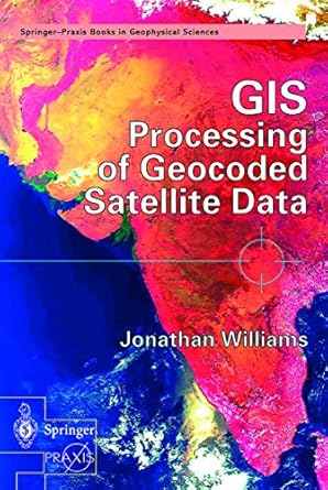 gis processing of geocoded satellite data 1st edition jonathan williams 3540426485, 978-3540426486