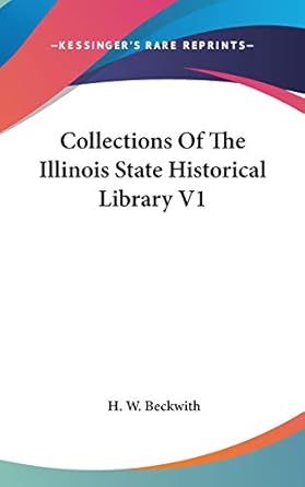 collections of the illinois state historical library v1 1st edition h w beckwith 0548263671, 978-0548263679