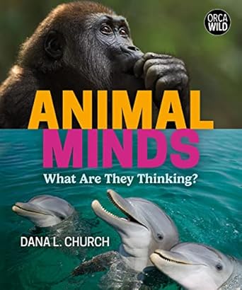animal minds what are they thinking 1st edition dana l church phd animal cognition 1459834151, 978-1459834156
