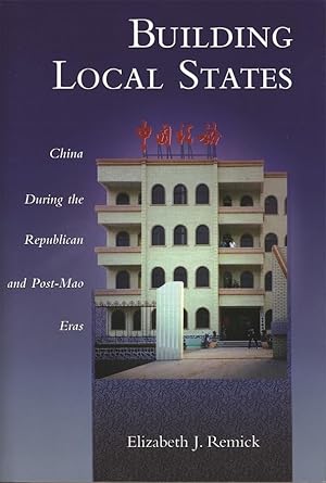 building local states china during the republican and post mao eras 1st edition elizabeth j remick