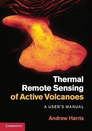 thermal remote sensing of active volcanoes a users manual 1st edition andrew harris 052185945x, 978-0521859455