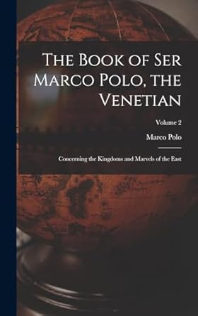 the book of ser marco polo the venetian concerning the kingdoms and marvels of the east volume 2 1st edition