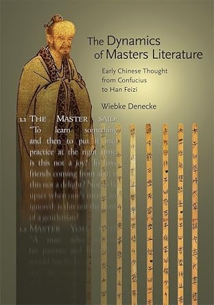 the dynamics of masters literature early chinese thought from confucius to han feizi 1st edition wiebke