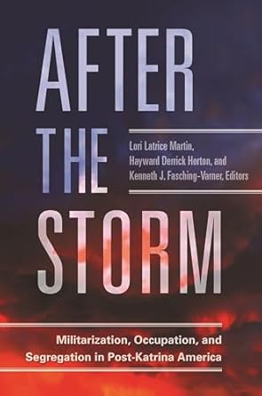 after the storm militarization occupation and segregation in post katrina america 1st edition lori latrice