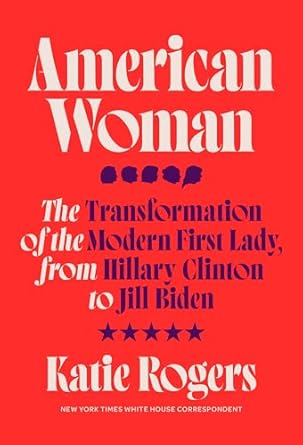 american woman the transformation of the modern first lady from hillary clinton to jill biden 1st edition