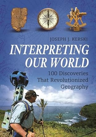 interpreting our world 100 discoveries that revolutionized geography 1st edition joseph j kerski 161069919x,