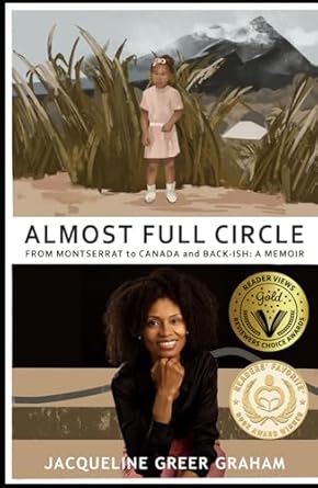 almost full circle from montserrat to canada and back ish a memoir 1st edition jacqueline greer graham