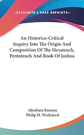 an historico critical inquiry into the origin and composition of the hexateuch pentateuch and book of joshua