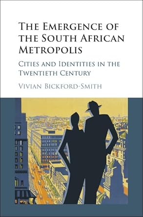 the emergence of the south african metropolis cities and identities in the twentieth century 1st edition