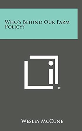 whos behind our farm policy 1st edition wesley mccune 1258709325, 978-1258709327