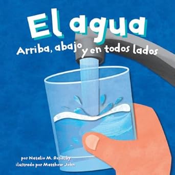 el agua/water arriba abajo y en todos lados/ up down and all around 1st edition natalie m rosinsky ,matthew