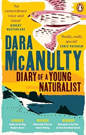 diary of a young naturalist winner of the wainwright prize for nature writing 2020 1st edition dara mcanulty