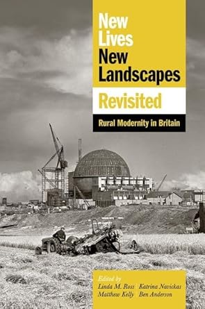 new lives new landscapes revisited rural modernity in britain 1st edition linda m ross ,katrina navickas ,ben