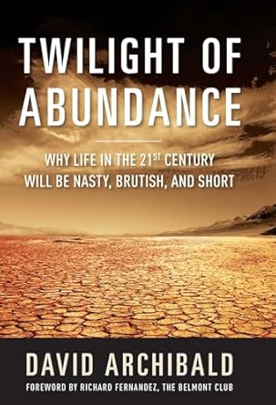 twilight of abundance why life in the 21st century will be nasty brutish and short 1st edition david