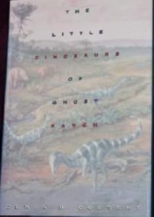 the little dinosaurs of ghost ranch 1st edition edwin harris colbert 0231082363, 978-0231082365