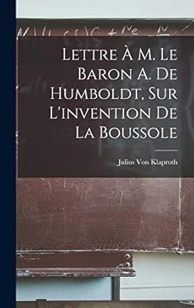 lettre a m le baron a de humboldt sur linvention de la boussole 1st edition julius von klaproth 1018008713,