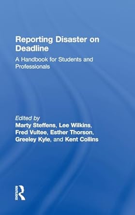 reporting disaster on deadline 1st edition kent collins ,greeley kyle ,martha steffens ,esther thorson ,fred