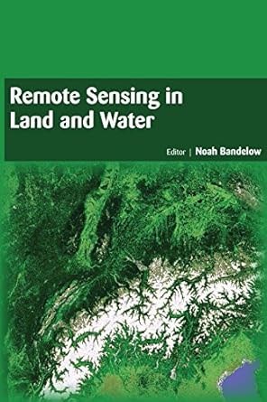 remote sensing in land and water 1st edition noah bandelow 1680951262, 978-1680951264