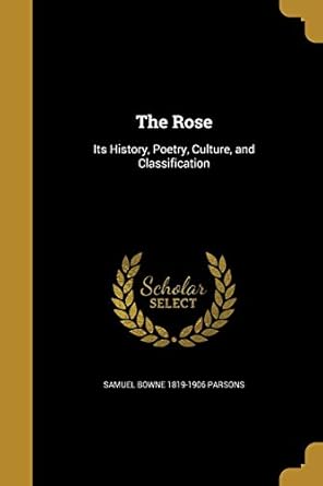the rose 1st edition samuel bowne 1819 1906 parsons 1372748938, 978-1372748936