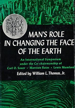 mans role in changing the face of the earth 1st edition william l thomas jr 0226796035, 978-0226796031