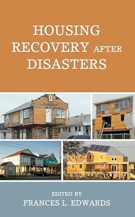 housing recovery after disasters 1st edition frances l edwards ,louise k comfort ,miriam belblidia ,n emel