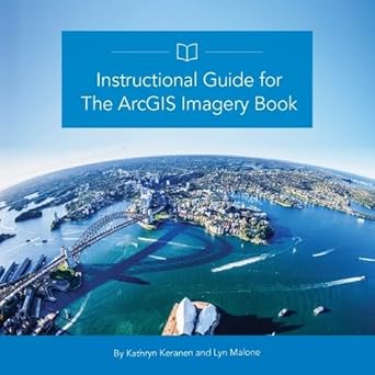 instructional guide for the arcgis book 1st edition kathryn keranen ,lyn malone 1589484800, 978-1589484801