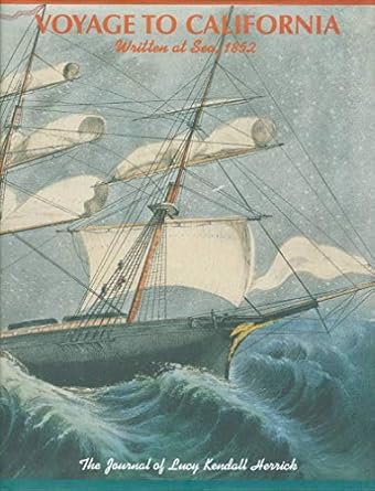 voyage to california written at sea 1852 the journal of lucy kendall herrick 1st edition marcia russell good