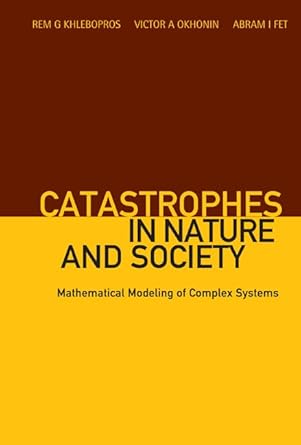 catastrophes in nature and society mathematical modeling of complex systems 1st edition rem g khlebopros